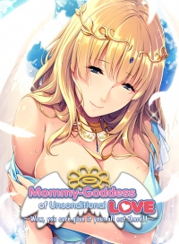 Mommy-Goddess of Unconditional Love ~Wow, You Sure Gave It Your All Out There!~