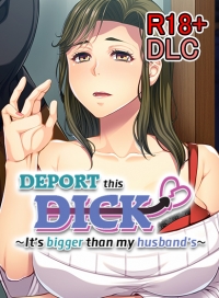 18+ DLC - Deport This Dick! ~ It's Bigger Than My Husband's ~ (Patch for Steam)